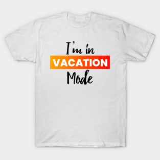 I'm in vacation mode text T-Shirt